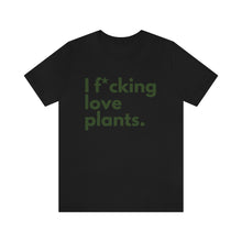 Load image into Gallery viewer, I F*cking Love Plants Unisex Jersey Short Sleeve Tee