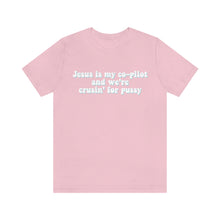 Load image into Gallery viewer, Jesus is My Co-pilot and We're crusin for Pussy Unisex Jersey Short Sleeve Tee