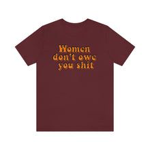 Load image into Gallery viewer, Women Don't Owe You Shit Unisex Jersey Short Sleeve Tee