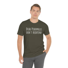 Load image into Gallery viewer, Dead Pedophiles' Dont Reoffend Unisex Jersey Short Sleeve Tee