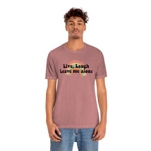 Load image into Gallery viewer, Live Laugh Leave Me Alone Unisex Jersey Short Sleeve Tee