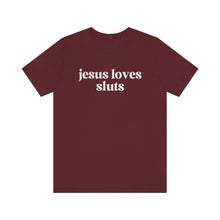 Load image into Gallery viewer, Jesus Loves Sluts Unisex Jersey Short Sleeve Tee