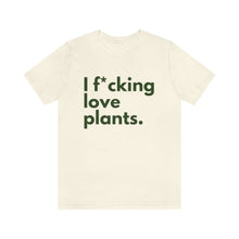 Load image into Gallery viewer, I F*cking Love Plants Unisex Jersey Short Sleeve Tee
