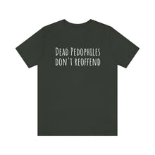 Load image into Gallery viewer, Dead Pedophiles' Dont Reoffend Unisex Jersey Short Sleeve Tee