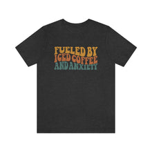 Load image into Gallery viewer, Fueled By Iced Coffee And Anxiety Unisex Jersey Short Sleeve Tee