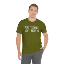 Load image into Gallery viewer, Dead Pedophiles' Dont Reoffend Unisex Jersey Short Sleeve Tee