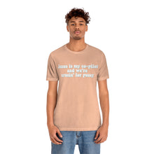 Load image into Gallery viewer, Jesus is My Co-pilot and We're crusin for Pussy Unisex Jersey Short Sleeve Tee