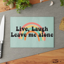 Load image into Gallery viewer, Live, Laugh, Leave Me Alone Glass Cutting Board