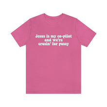 Load image into Gallery viewer, Jesus is My Co-pilot and We're crusin for Pussy Unisex Jersey Short Sleeve Tee
