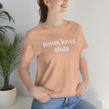 Load image into Gallery viewer, Jesus Loves Sluts Unisex Jersey Short Sleeve Tee