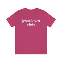 Load image into Gallery viewer, Jesus Loves Sluts Unisex Jersey Short Sleeve Tee