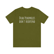 Load image into Gallery viewer, Dead Pedophiles' Dont Reoffend Unisex Jersey Short Sleeve Tee