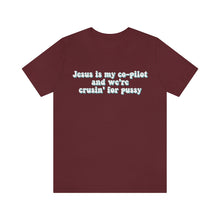 Load image into Gallery viewer, Jesus is My Co-pilot and We're crusin for Pussy Unisex Jersey Short Sleeve Tee
