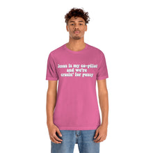 Load image into Gallery viewer, Jesus is My Co-pilot and We're crusin for Pussy Unisex Jersey Short Sleeve Tee