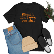 Load image into Gallery viewer, Women Don't Owe You Shit Unisex Jersey Short Sleeve Tee