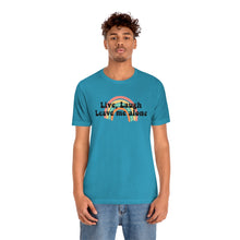 Load image into Gallery viewer, Live Laugh Leave Me Alone Unisex Jersey Short Sleeve Tee