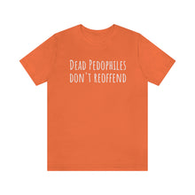 Load image into Gallery viewer, Dead Pedophiles' Dont Reoffend Unisex Jersey Short Sleeve Tee