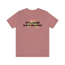 Load image into Gallery viewer, Live Laugh Leave Me Alone Unisex Jersey Short Sleeve Tee