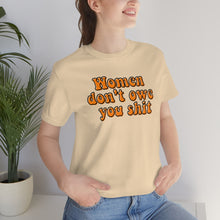 Load image into Gallery viewer, Women Don't Owe You Shit Unisex Jersey Short Sleeve Tee