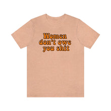 Load image into Gallery viewer, Women Don't Owe You Shit Unisex Jersey Short Sleeve Tee