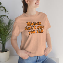 Load image into Gallery viewer, Women Don't Owe You Shit Unisex Jersey Short Sleeve Tee