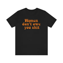 Load image into Gallery viewer, Women Don't Owe You Shit Unisex Jersey Short Sleeve Tee
