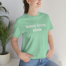 Load image into Gallery viewer, Jesus Loves Sluts Unisex Jersey Short Sleeve Tee