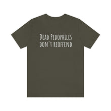 Load image into Gallery viewer, Dead Pedophiles' Dont Reoffend Unisex Jersey Short Sleeve Tee