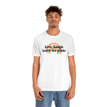 Load image into Gallery viewer, Live Laugh Leave Me Alone Unisex Jersey Short Sleeve Tee