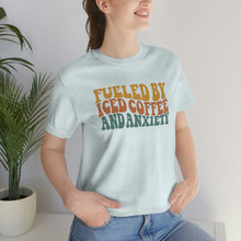 Load image into Gallery viewer, Fueled By Iced Coffee And Anxiety Unisex Jersey Short Sleeve Tee