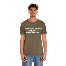 Load image into Gallery viewer, Jesus is My Co-pilot and We're crusin for Pussy Unisex Jersey Short Sleeve Tee