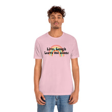 Load image into Gallery viewer, Live Laugh Leave Me Alone Unisex Jersey Short Sleeve Tee