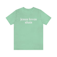 Load image into Gallery viewer, Jesus Loves Sluts Unisex Jersey Short Sleeve Tee