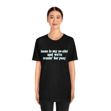 Load image into Gallery viewer, Jesus is My Co-pilot and We're crusin for Pussy Unisex Jersey Short Sleeve Tee