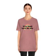 Load image into Gallery viewer, Live Laugh Leave Me Alone Unisex Jersey Short Sleeve Tee