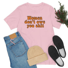 Load image into Gallery viewer, Women Don't Owe You Shit Unisex Jersey Short Sleeve Tee