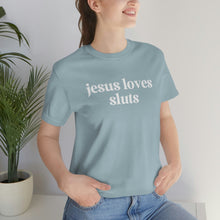 Load image into Gallery viewer, Jesus Loves Sluts Unisex Jersey Short Sleeve Tee