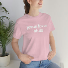 Load image into Gallery viewer, Jesus Loves Sluts Unisex Jersey Short Sleeve Tee
