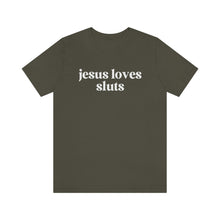 Load image into Gallery viewer, Jesus Loves Sluts Unisex Jersey Short Sleeve Tee