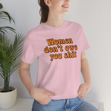 Load image into Gallery viewer, Women Don't Owe You Shit Unisex Jersey Short Sleeve Tee