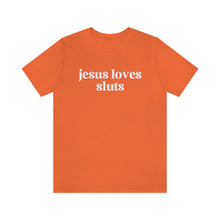 Load image into Gallery viewer, Jesus Loves Sluts Unisex Jersey Short Sleeve Tee