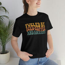 Load image into Gallery viewer, Fueled By Iced Coffee And Anxiety Unisex Jersey Short Sleeve Tee