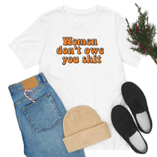 Load image into Gallery viewer, Women Don't Owe You Shit Unisex Jersey Short Sleeve Tee