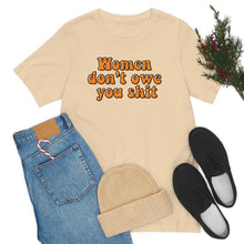 Load image into Gallery viewer, Women Don't Owe You Shit Unisex Jersey Short Sleeve Tee