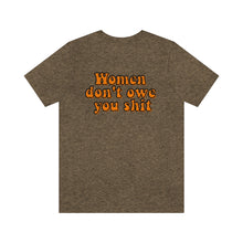 Load image into Gallery viewer, Women Don't Owe You Shit Unisex Jersey Short Sleeve Tee
