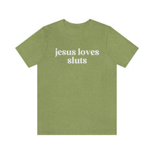 Load image into Gallery viewer, Jesus Loves Sluts Unisex Jersey Short Sleeve Tee