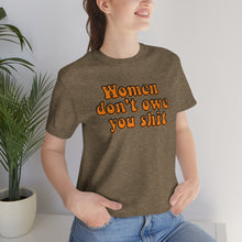 Load image into Gallery viewer, Women Don't Owe You Shit Unisex Jersey Short Sleeve Tee