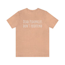 Load image into Gallery viewer, Dead Pedophiles' Dont Reoffend Unisex Jersey Short Sleeve Tee