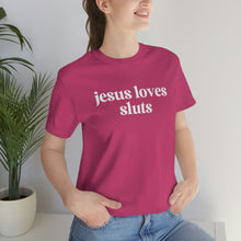 Load image into Gallery viewer, Jesus Loves Sluts Unisex Jersey Short Sleeve Tee