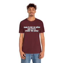 Load image into Gallery viewer, Jesus is My Co-pilot and We're crusin for Pussy Unisex Jersey Short Sleeve Tee